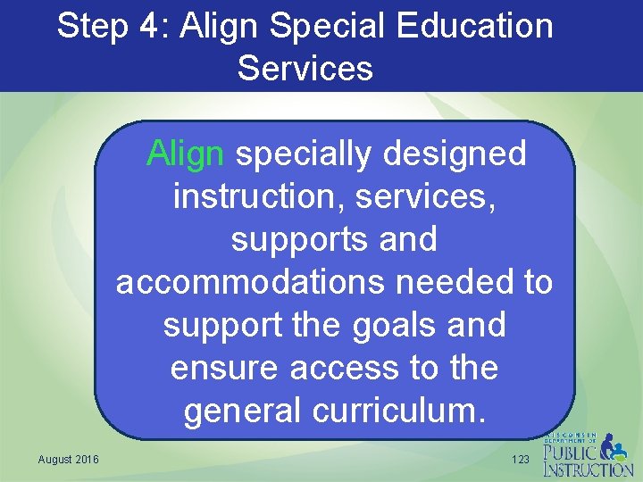 Step 4: Align Special Education Services Align specially designed instruction, services, supports and accommodations