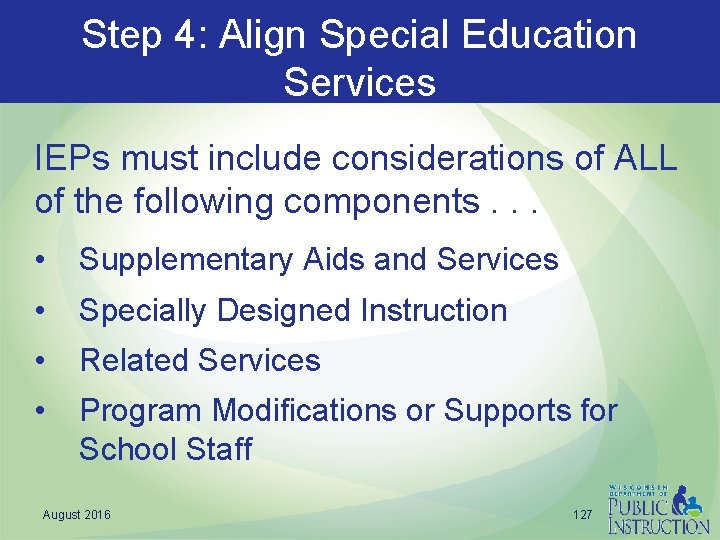 Step 4: Align Special Education Services IEPs must include considerations of ALL of the