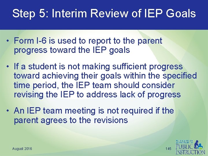 Step 5: Interim Review of IEP Goals • Form I-6 is used to report