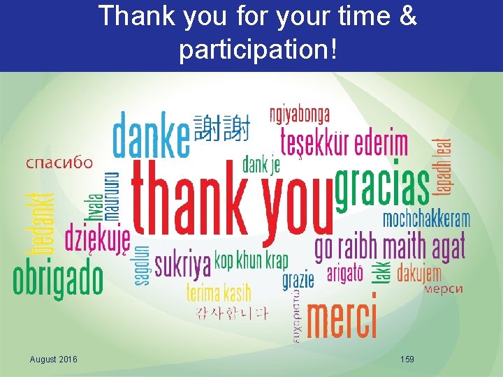 Thank you for your time & participation! August 2016 159 