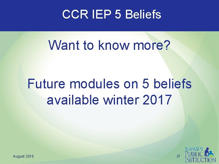  CCR IEP 5 Beliefs Want to know more? Future modules on 5 beliefs