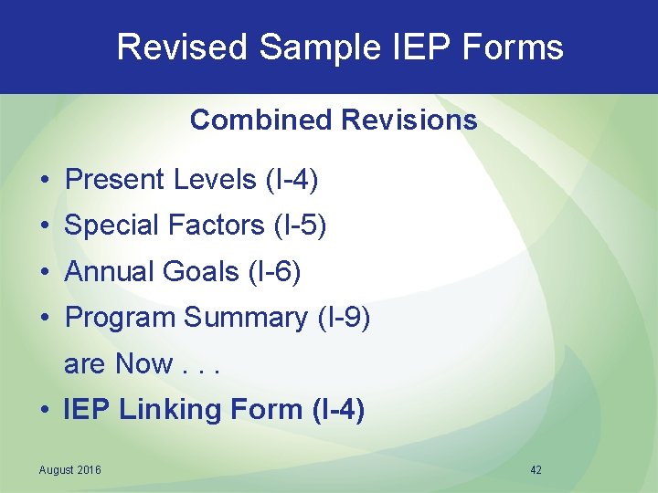 Revised Sample IEP Forms Combined Revisions • Present Levels (I-4) • Special Factors (I-5)
