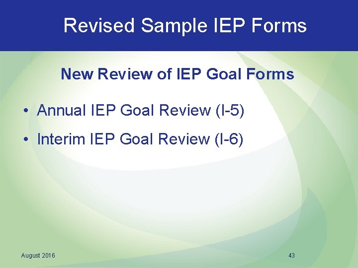 Revised Sample IEP Forms New Review of IEP Goal Forms • Annual IEP Goal