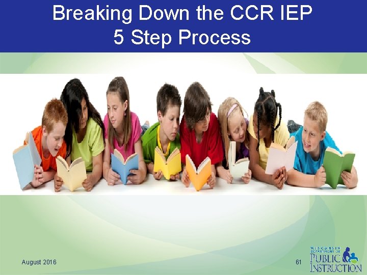 Breaking Down the CCR IEP 5 Step Process August 2016 61 