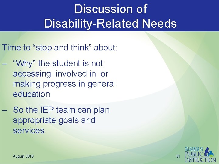 Discussion of Disability-Related Needs Time to “stop and think” about: – “Why” the student