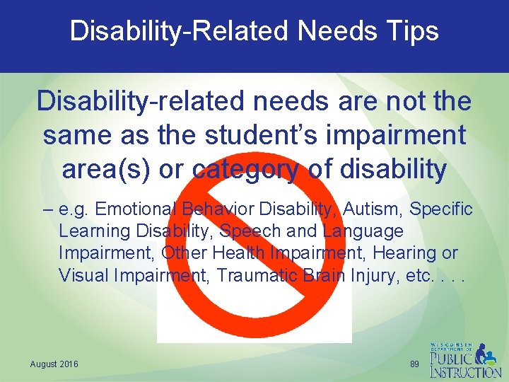 Disability-Related Needs Tips Disability-related needs are not the same as the student’s impairment area(s)