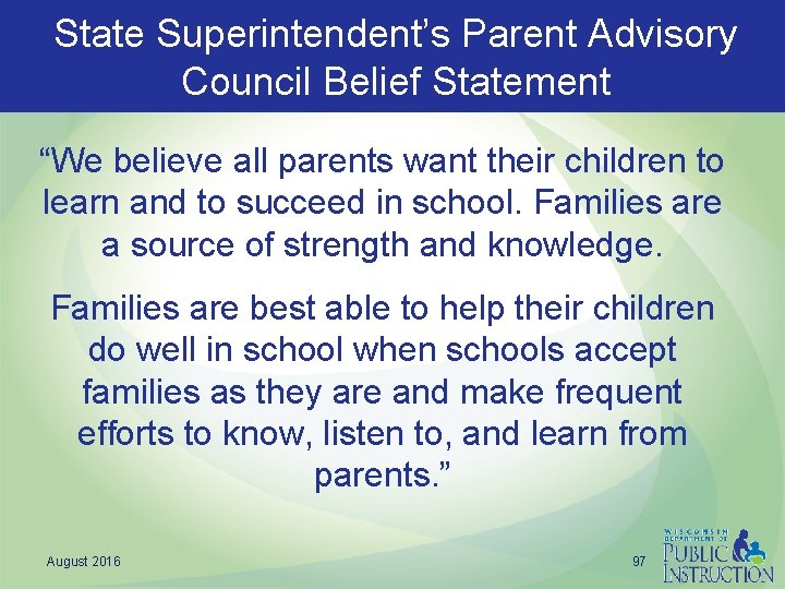 State Superintendent’s Parent Advisory Council Belief Statement “We believe all parents want their children
