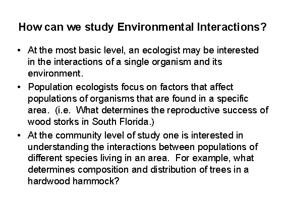 How can we study Environmental Interactions? • At the most basic level, an ecologist