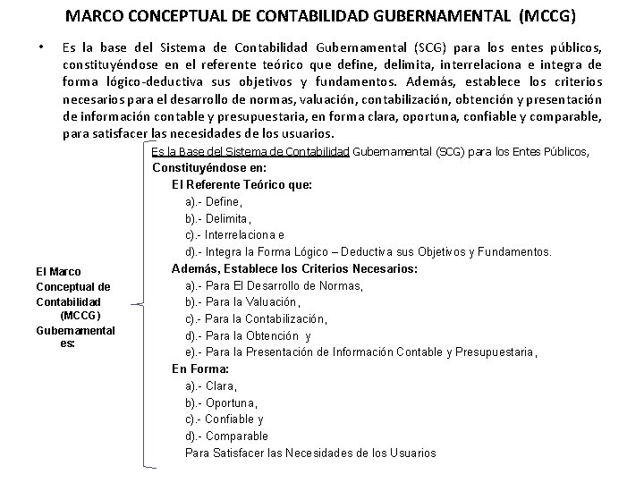 MARCO CONCEPTUAL DE CONTABILIDAD GUBERNAMENTAL (MCCG) • Es la base del Sistema de Contabilidad