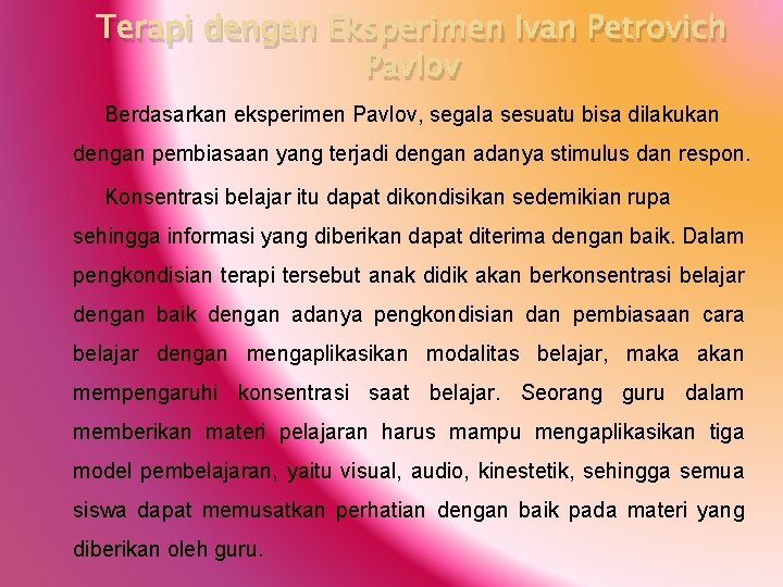 Terapi dengan Eksperimen Ivan Petrovich Pavlov Berdasarkan eksperimen Pavlov, segala sesuatu bisa dilakukan dengan