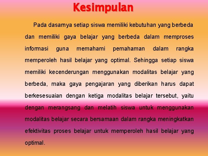 Kesimpulan Pada dasarnya setiap siswa memiliki kebutuhan yang berbeda dan memiliki gaya belajar yang