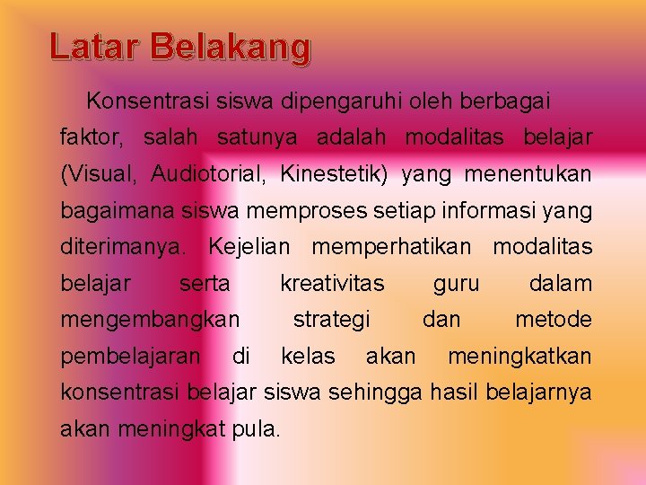 Latar Belakang Konsentrasi siswa dipengaruhi oleh berbagai faktor, salah satunya adalah modalitas belajar (Visual,