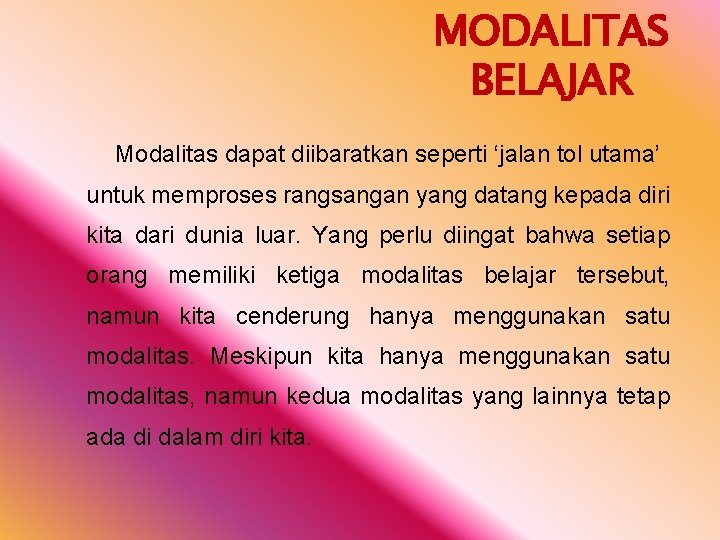 MODALITAS BELAJAR Modalitas dapat diibaratkan seperti ‘jalan tol utama’ untuk memproses rangsangan yang datang