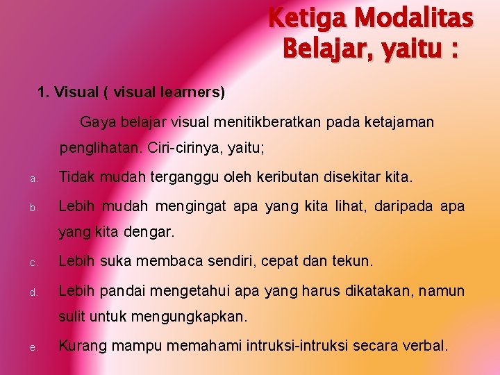 Ketiga Modalitas Belajar, yaitu : 1. Visual ( visual learners) Gaya belajar visual menitikberatkan