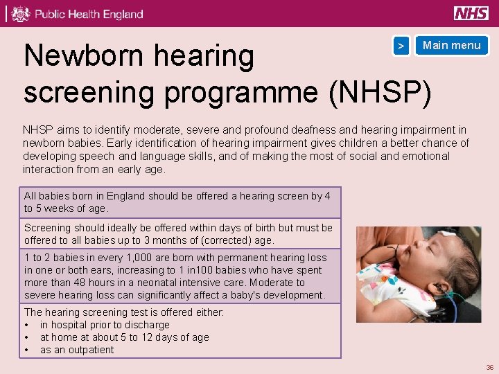 Newborn hearing screening programme (NHSP) > Main menu NHSP aims to identify moderate, severe