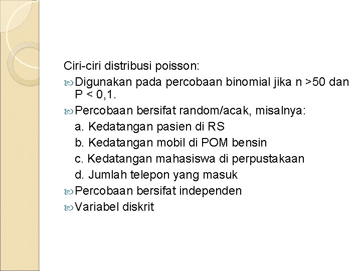 Ciri-ciri distribusi poisson: Digunakan pada percobaan binomial jika n >50 dan P < 0,