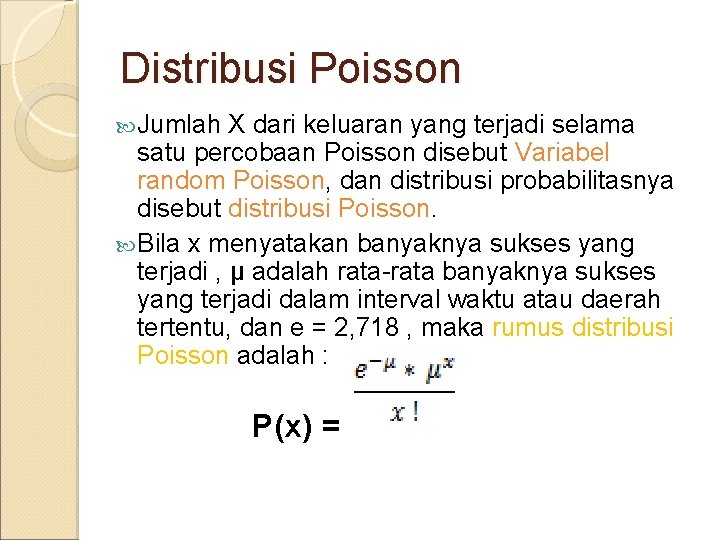 Distribusi Poisson Jumlah X dari keluaran yang terjadi selama satu percobaan Poisson disebut Variabel