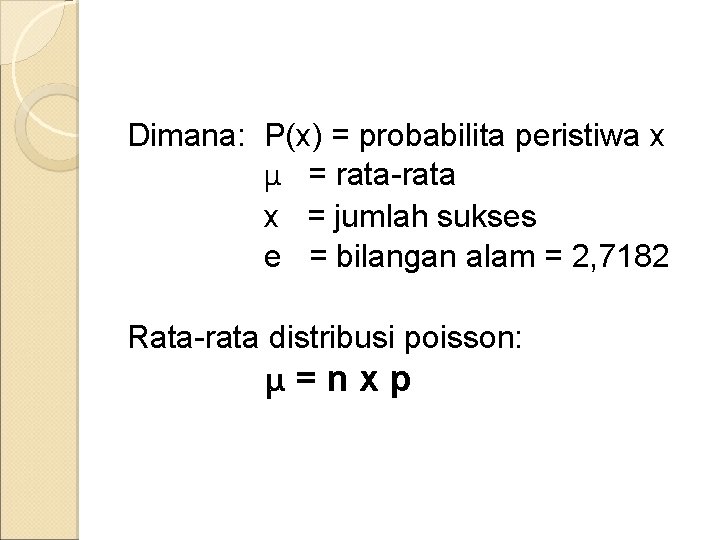 Dimana: P(x) = probabilita peristiwa x μ = rata-rata x = jumlah sukses e