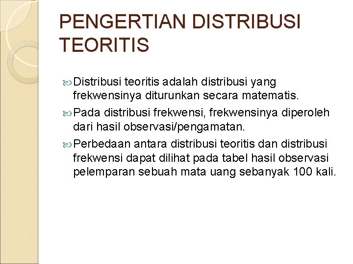 PENGERTIAN DISTRIBUSI TEORITIS Distribusi teoritis adalah distribusi yang frekwensinya diturunkan secara matematis. Pada distribusi