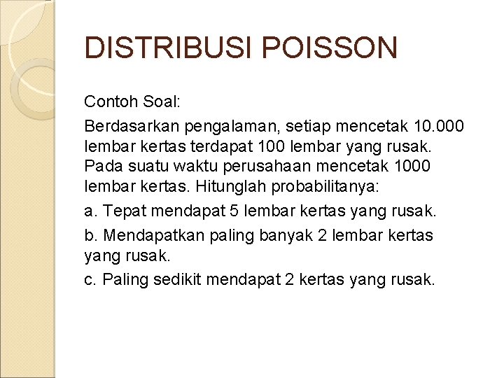 DISTRIBUSI POISSON Contoh Soal: Berdasarkan pengalaman, setiap mencetak 10. 000 lembar kertas terdapat 100