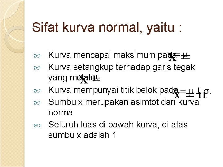 Sifat kurva normal, yaitu : Kurva mencapai maksimum pada Kurva setangkup terhadap garis tegak