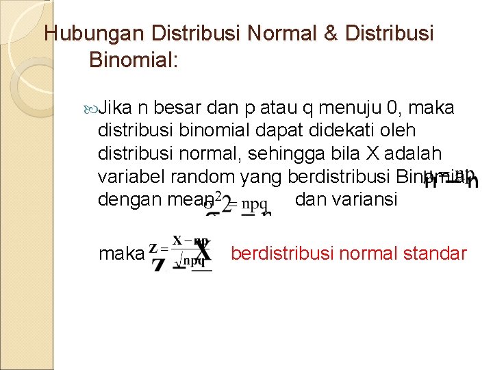 Hubungan Distribusi Normal & Distribusi Binomial: Jika n besar dan p atau q menuju