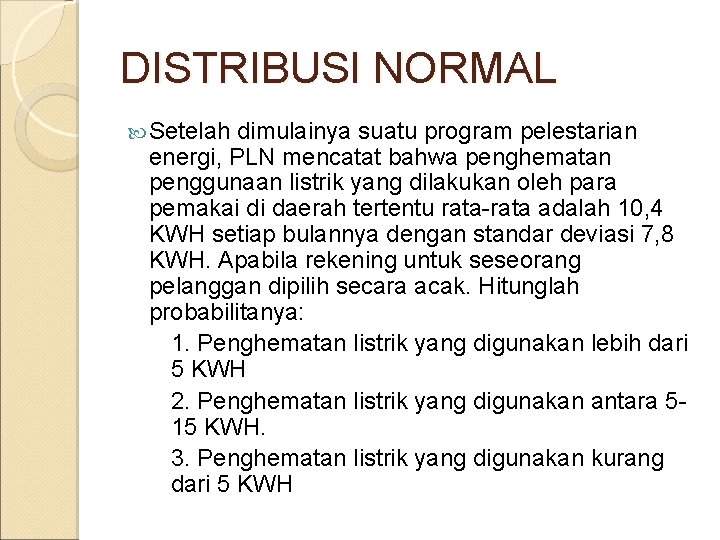 DISTRIBUSI NORMAL Setelah dimulainya suatu program pelestarian energi, PLN mencatat bahwa penghematan penggunaan listrik