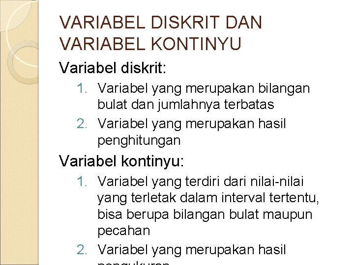 VARIABEL DISKRIT DAN VARIABEL KONTINYU Variabel diskrit: 1. Variabel yang merupakan bilangan bulat dan