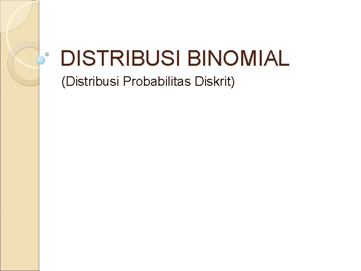 DISTRIBUSI BINOMIAL (Distribusi Probabilitas Diskrit) 
