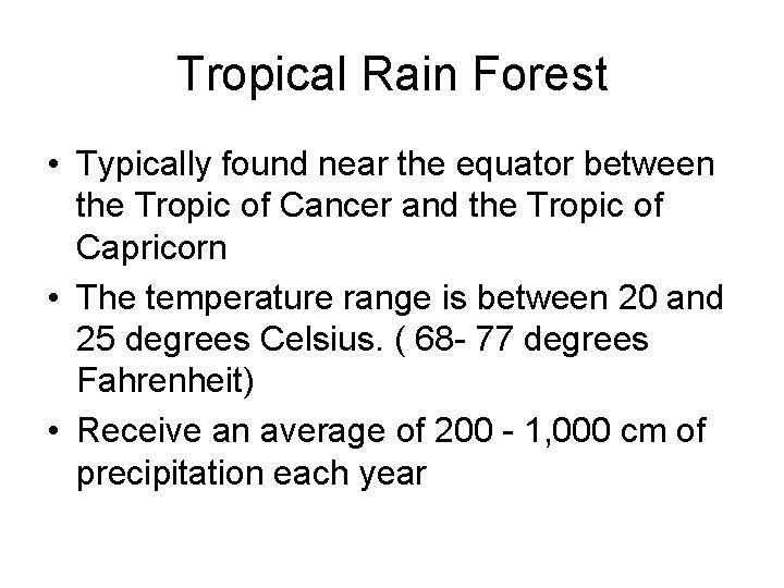 Tropical Rain Forest • Typically found near the equator between the Tropic of Cancer