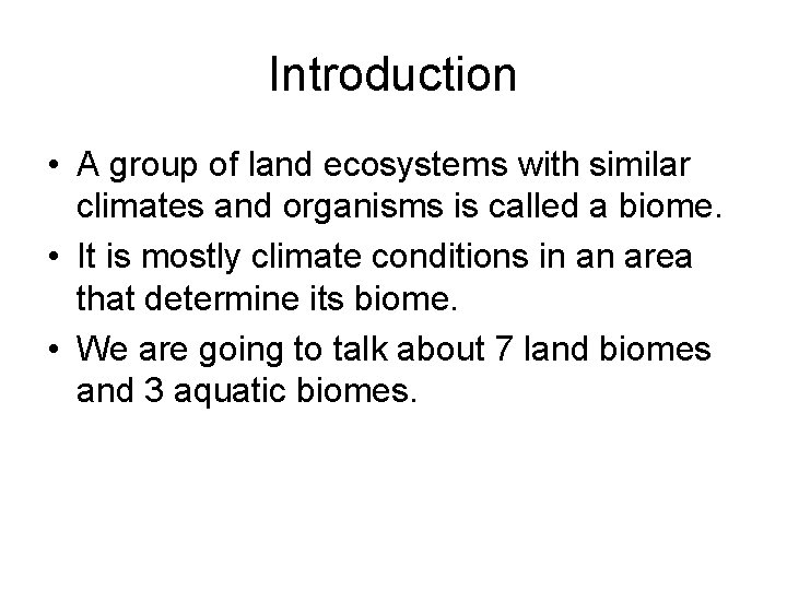 Introduction • A group of land ecosystems with similar climates and organisms is called