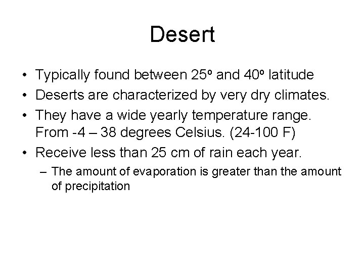 Desert • Typically found between 25 o and 40 o latitude • Deserts are