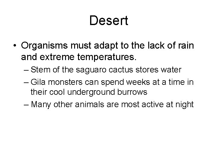 Desert • Organisms must adapt to the lack of rain and extreme temperatures. –