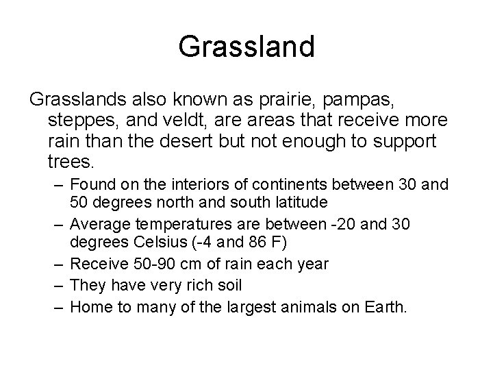 Grasslands also known as prairie, pampas, steppes, and veldt, areas that receive more rain