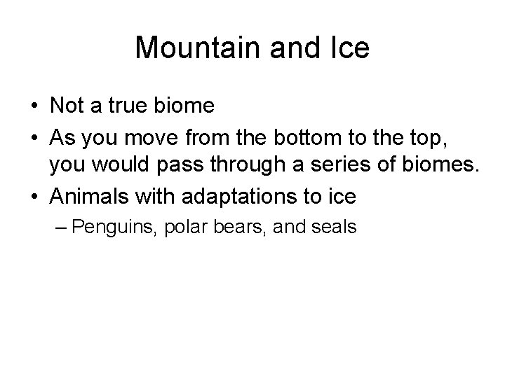 Mountain and Ice • Not a true biome • As you move from the