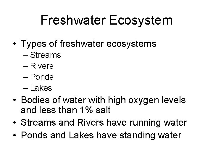 Freshwater Ecosystem • Types of freshwater ecosystems – Streams – Rivers – Ponds –