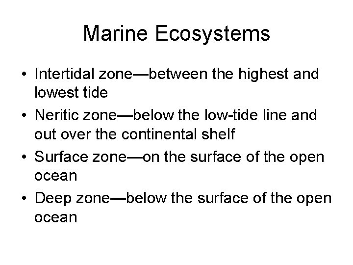 Marine Ecosystems • Intertidal zone—between the highest and lowest tide • Neritic zone—below the