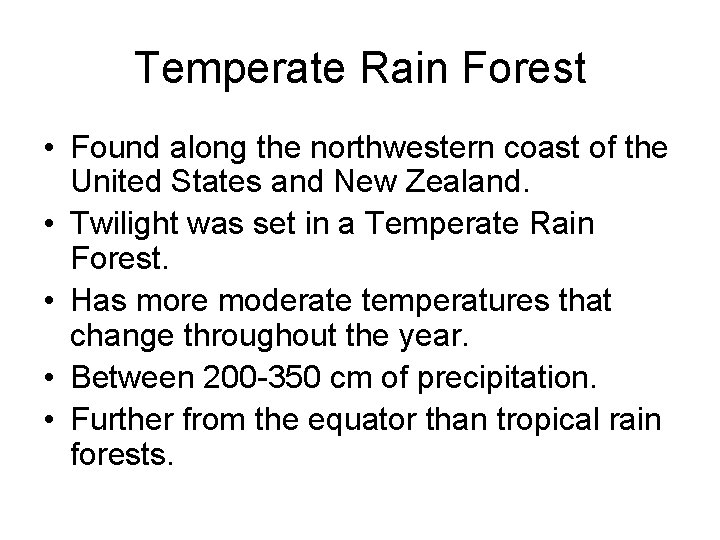 Temperate Rain Forest • Found along the northwestern coast of the United States and