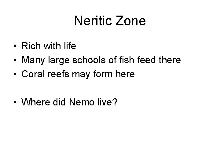 Neritic Zone • Rich with life • Many large schools of fish feed there