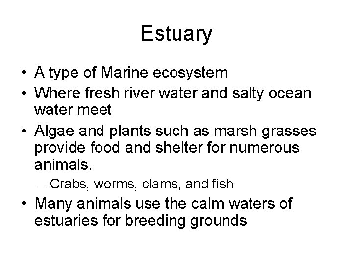 Estuary • A type of Marine ecosystem • Where fresh river water and salty