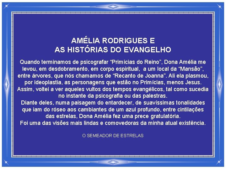 AMÉLIA RODRIGUES E AS HISTÓRIAS DO EVANGELHO Quando terminamos de psicografar “Primícias do Reino”,