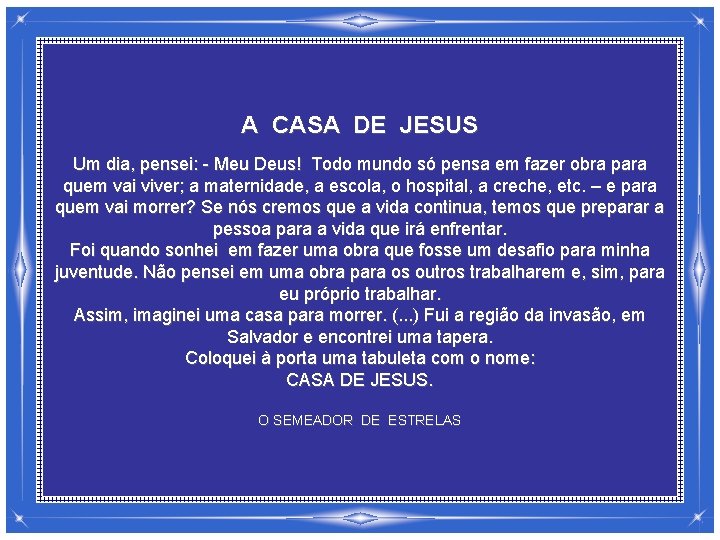 A CASA DE JESUS Um dia, pensei: - Meu Deus! Todo mundo só pensa