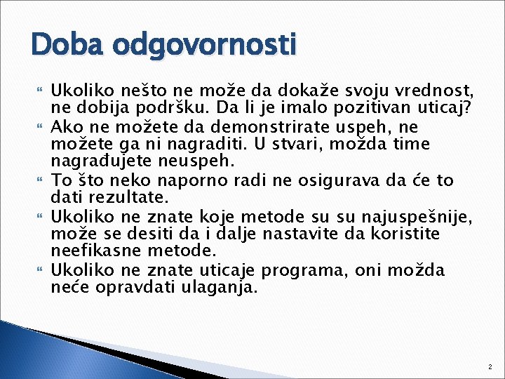 Doba odgovornosti Ukoliko nešto ne može da dokaže svoju vrednost, ne dobija podršku. Da