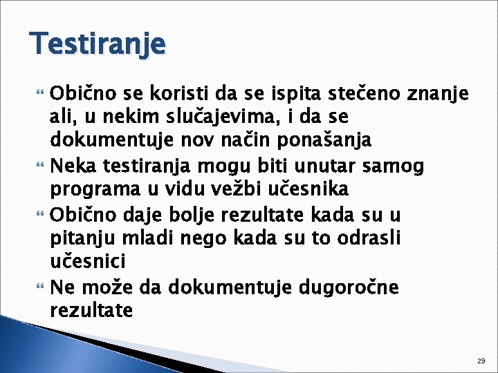 Testiranje Obično se koristi da se ispita stečeno znanje ali, u nekim slučajevima, i