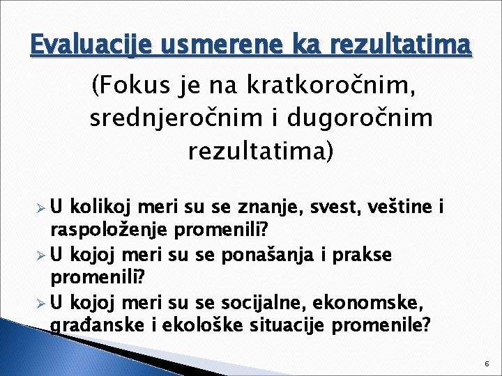 Evaluacije usmerene ka rezultatima (Fokus je na kratkoročnim, srednjeročnim i dugoročnim rezultatima) ØU kolikoj
