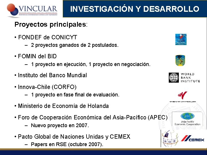 INVESTIGACIÓN Y DESARROLLO Proyectos principales: • FONDEF de CONICYT – 2 proyectos ganados de