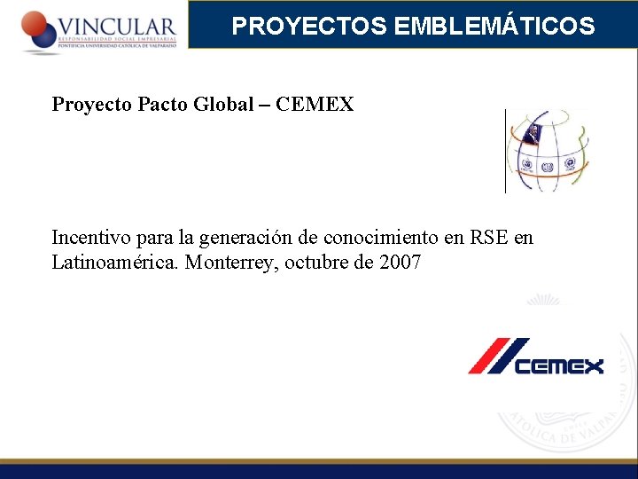 PROYECTOS EMBLEMÁTICOS Proyecto Pacto Global – CEMEX Incentivo para la generación de conocimiento en