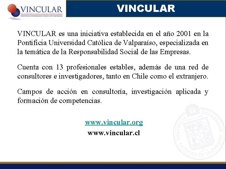 VINCULAR es una iniciativa establecida en el año 2001 en la Pontificia Universidad Católica