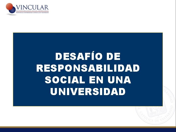 DESAFÍO DE RESPONSABILIDAD SOCIAL EN UNA UNIVERSIDAD 