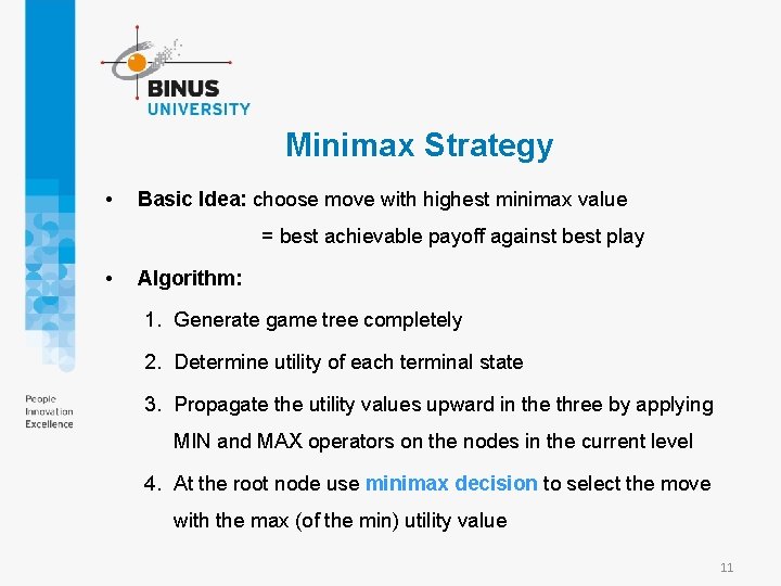 Minimax Strategy • Basic Idea: choose move with highest minimax value = best achievable Minimax Strategy • Basic Idea: choose move with highest minimax value = best achievable